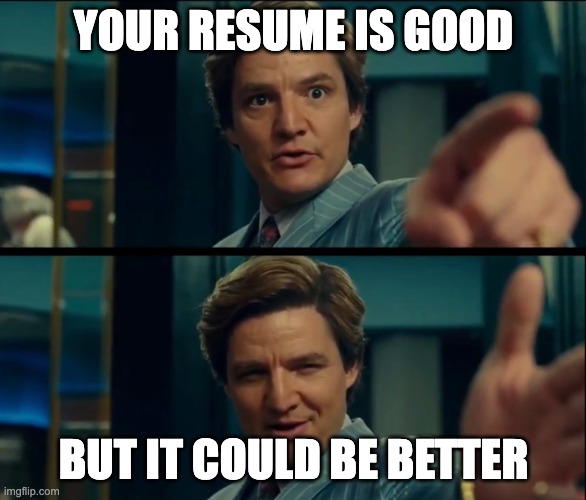 Your resume is good, but it could be better